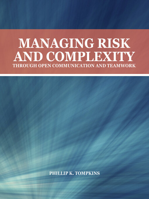 Title details for Managing Risk and Complexity through Open Communication and Teamwork by Phillip K. Tompkins - Wait list